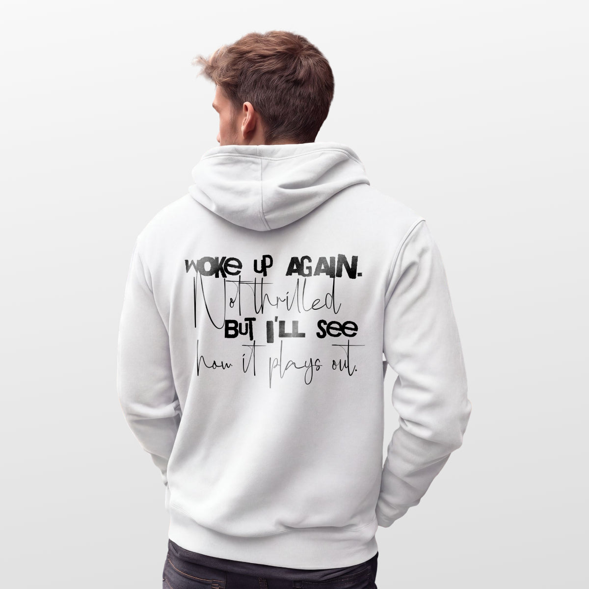 White hoodie back print Woke Up Again Not Thrilled But Ill See How It Plays Out Punky Secrets
