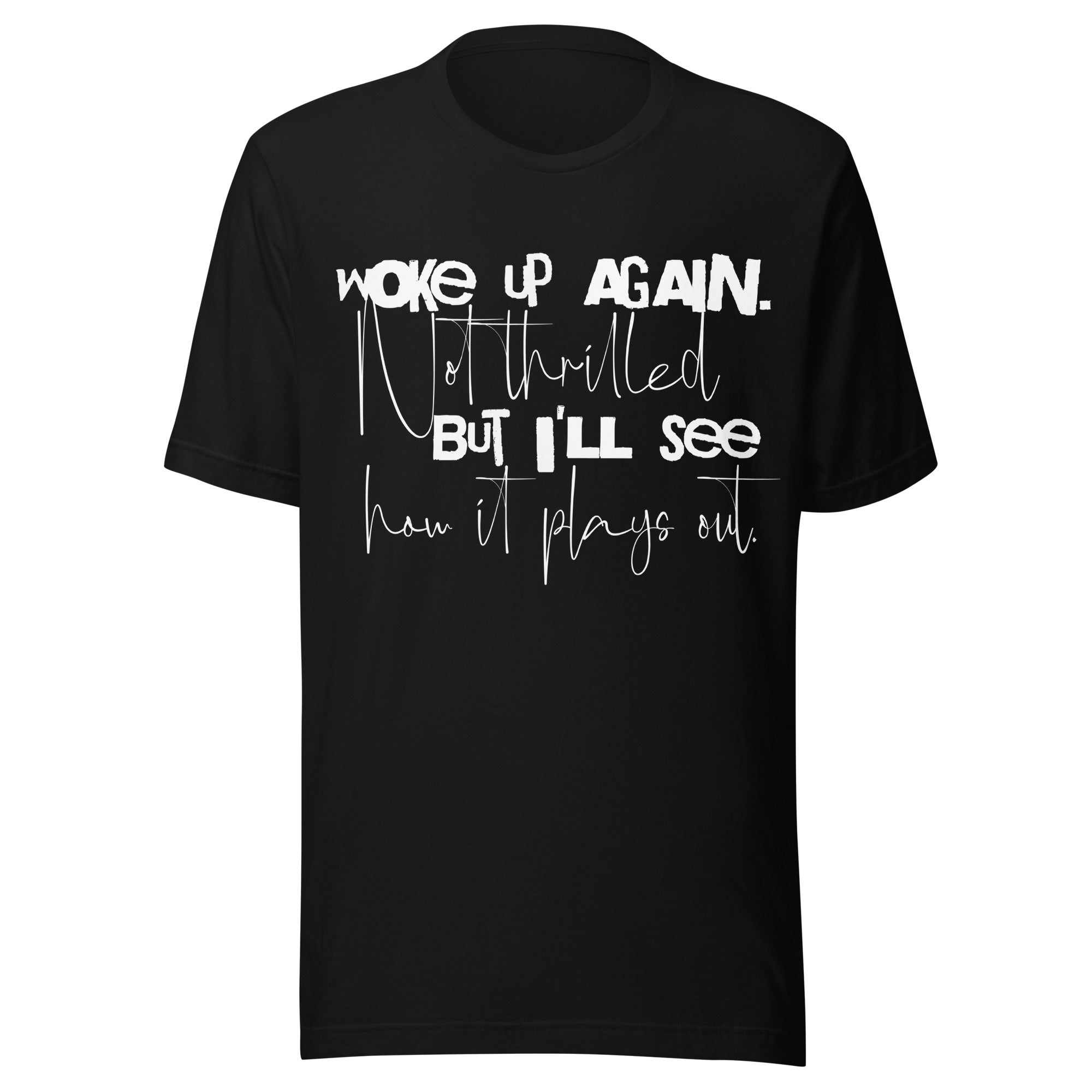 woke up again not thrilled sarcastic dark humor t-shirt quote tee black front view