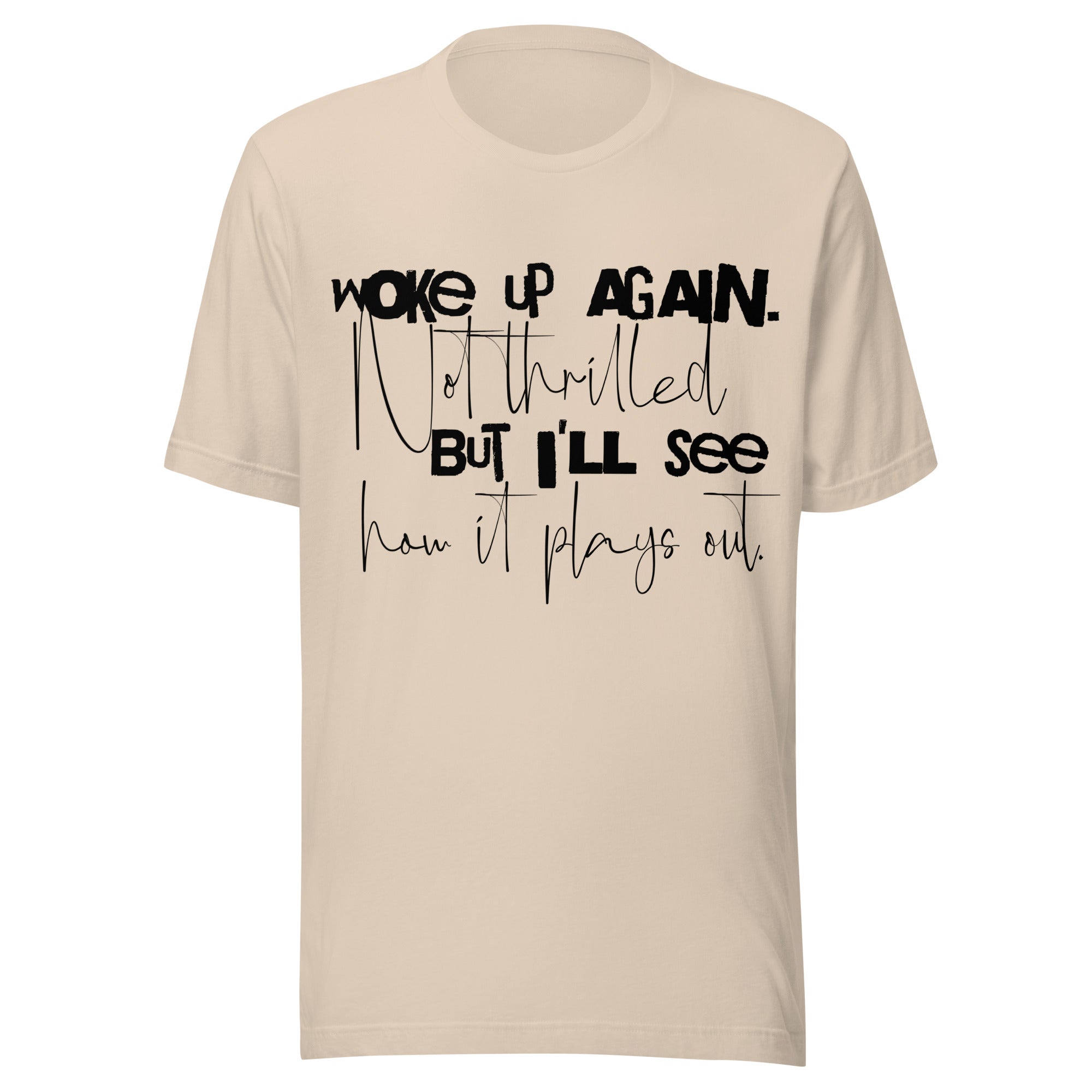 woke up again not thrilled sarcastic dark humor t-shirt quote tee beige front view